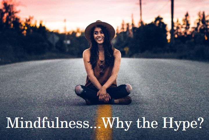 Mindfulness – Why all the hype?